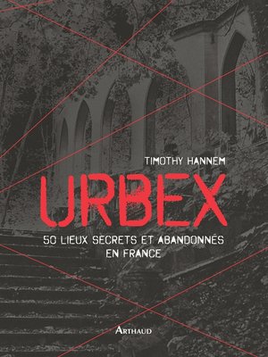 cover image of Urbex. 50 lieux secrets et abandonnés en France